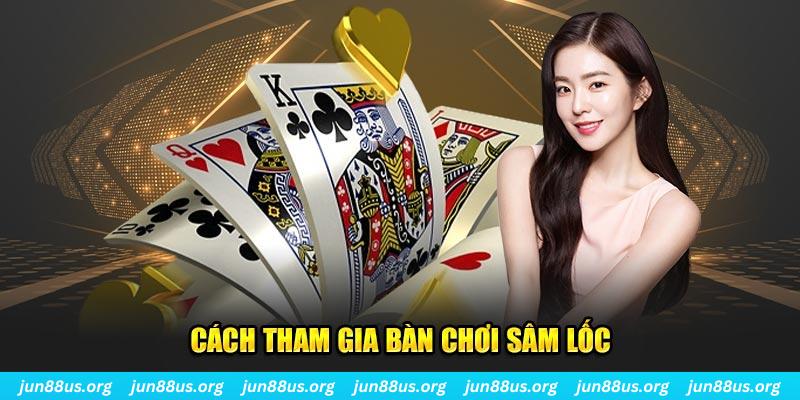 Cách tham gia bàn chơi sâm lốc